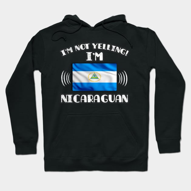 I'm Not Yelling I'm Nicaraguan - Gift for Nicaraguan With Roots From Nicaragua Hoodie by Country Flags